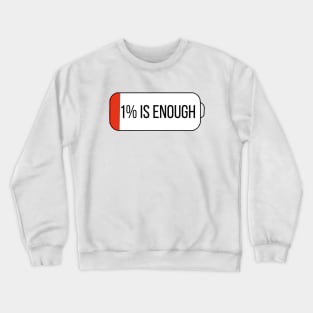 1% is enough Crewneck Sweatshirt